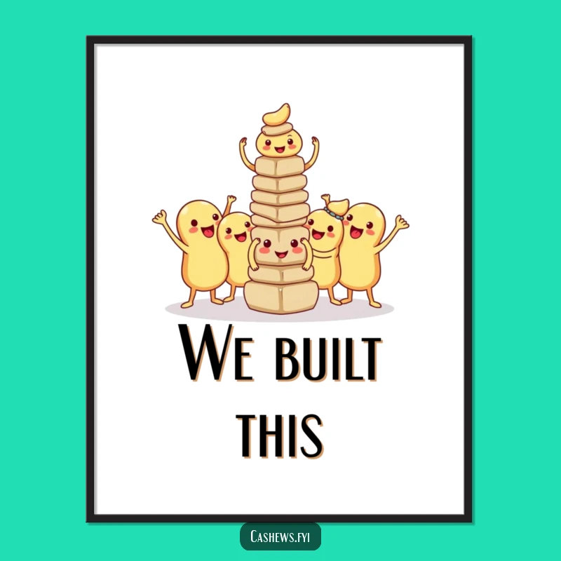 Funny Kawaii Cashew Tower Poster: Proud Builders Art Print, Hilarious Teamwork Decor