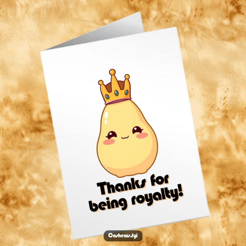 Funny Free Printable Thank You Card: A cashew adorned with a tiny crown, appearing regal but teetering, expressing thanks humorously.